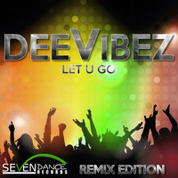 DeeVibez - Let U Go (Remix Edition)