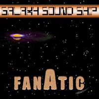 Galaxy Sound Ship - Fanatic