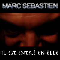Marc Sébastien - Il est entré en elle