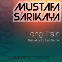 Mustafa Sarikaya - Long Train (Nihat A.K.A. DJ Led Remix)