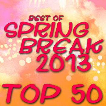 Various Artists - Best of Spring Break 2013 - Top 50