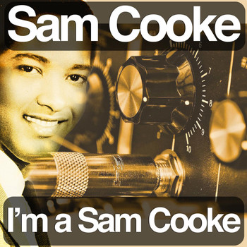 Sam Cooke - I'm a Sam Cooke