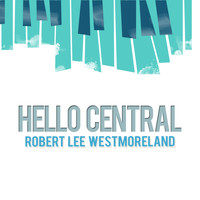 Robert Lee Westmoreland - Hello Central