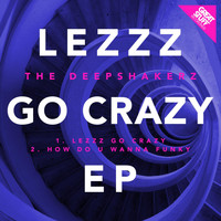 The Deepshakerz - Lezzz Go Crazy EP