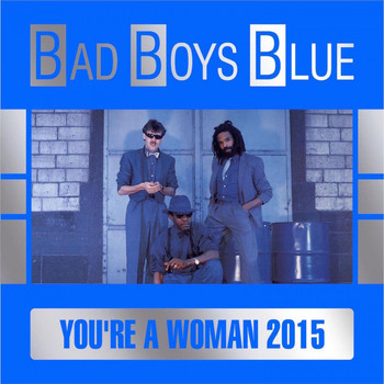 Bad Boys Blue - You're a Woman (2015)
