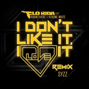 Flo Rida - I Don't Like It, I Love It (feat. Robin Thicke & Verdine White) (Syzz Remix)