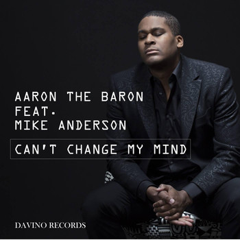Aaron the Baron feat. Mike Anderson - Can't Change My Mind