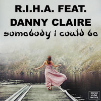 R.I.H.A. feat. Danny Claire - Somebody I Could Be
