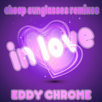 Eddy Chrome - In Love (Cheap Sunglasses Remixes)