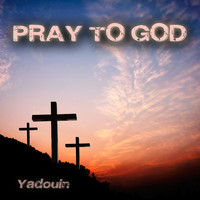 Yadouin - Pray to God