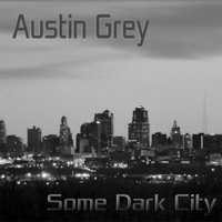 Austin Grey - Some Dark City