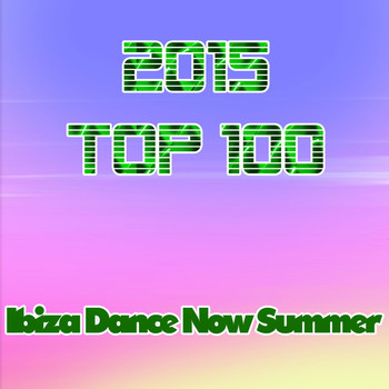 Various Artists - 2015 Top 100: Ibiza Dance Now Summer (Explicit)