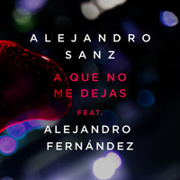 Alejandro Sanz - A Que No Me Dejas