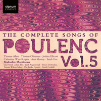 Malcolm Martineau - The Complete Songs of Poulenc, Vol. 5