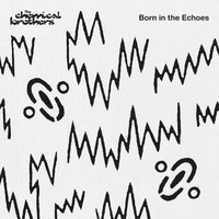 The Chemical Brothers - Born In The Echoes (Deluxe Edition [Explicit])