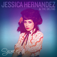 Jessica Hernandez & the Deltas - Secret Evil (Deluxe Edition)