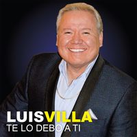 Luis Villa - Te Lo Debo a Ti