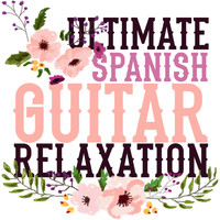 Relaxing Acoustic Guitar|Ultimate Guitar Chill Out - Ultimate Spanish Guitar Relaxation