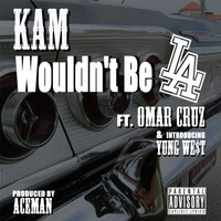 Kam - Wouldn't Be L.A. (feat. Young We$t & Omar Cruz)