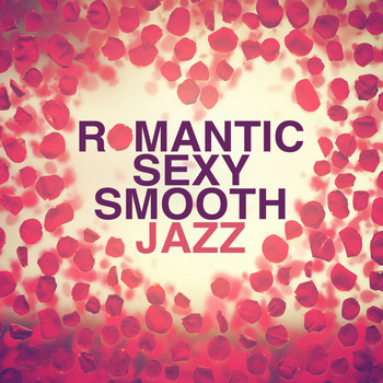 Erotica|Romantic Jazz|Smooth Jazz Sexy Songs - Romantic Sexy Smooth Jazz