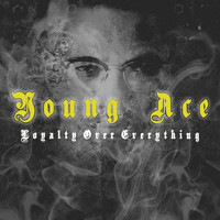 Young Ace - Loyalty Over Everything