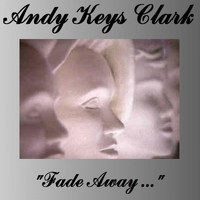 Andy Keys Clark - Fade Away