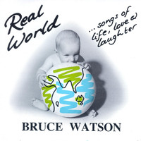 Bruce Watson - Real World: Songs of Life, Love and Laughter