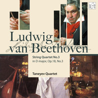 Taneyev Quartet - Beethoven: String Quartet No.3 in D Major, Op.18 No.3