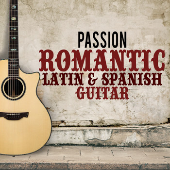 Salsa Passion|Latin Guitar|Romantica De La Guitarra - Passion: Romantic Latin & Spanish Guitar