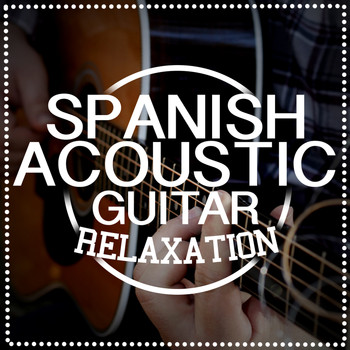 Ultimate Guitar Chill Out|Acoustic Spanish Guitar|Relaxing Acoustic Guitar - Spanish Acoustic Guitar Relaxation
