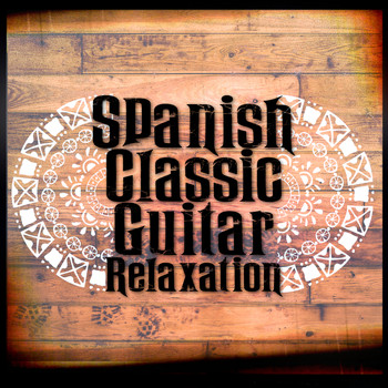 Spanish Guitar Chill Out|Guitar Relaxing Songs|Spanish Classic Guitar - Spanish Classic Guitar Relaxation