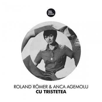 Roland Römer & Anca Agemolu - Cu Tristetea