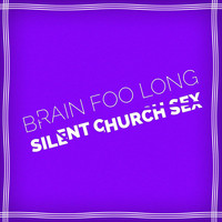 Brain Foo Long - Silent Church Sex