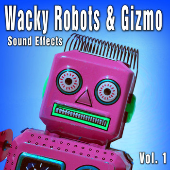 The Hollywood Edge Sound Effects Library - Wacky Robots & Gizmo Sound Effects, Vol. 1