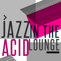 Launge|Acid Jazz DJ|Cool Jazz Lounge Dj - Jazz in the Acid Lounge