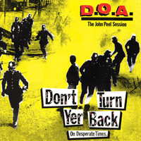 D.O.A. - Don't Turn Yer Back (On Desperate Times) : The John Peel Session