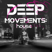 House Music|Deep Electro House Grooves|Deep House - Deep Movements: House