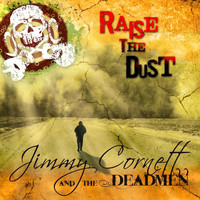Jimmy Cornett And The Deadmen - Raise the Dust