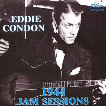 Eddie Condon - 1944 Jam Sessions