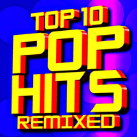 Ultimate Pop Hits - Top 10 Pop Hits Remixed