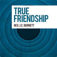 Rev. J.C. Burnett - True Friendship