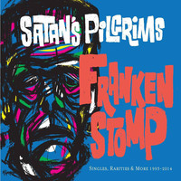 Satan's Pilgrims - Frankenstomp: Singles, Rarities & More 1993-2014