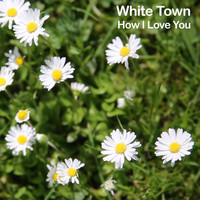 White Town - How I Love You