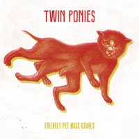 Twin Ponies - Friendly Pet Mass Graves - EP