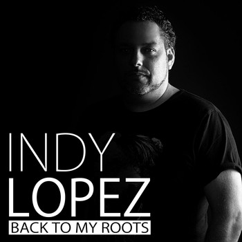 Indy Lopez - Back to My Roots