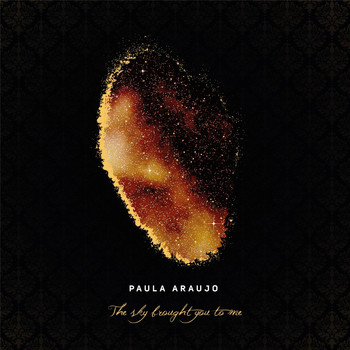 Paula Araujo - The Sky Brought You to Me