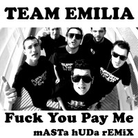 Team Emilia - Fuck You Pay Me (Masta Huda Remix)