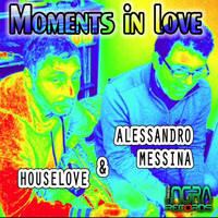 Houselove & Alessandro Messina - Moments in Love