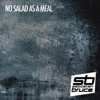 Sebastien Bruce - No Salad As A Meal