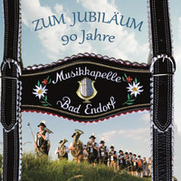 Musikkapelle Bad Endorf - Zum Jubiläum - 90 Jahre